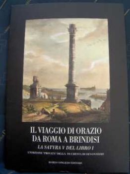 Visualizza i dettagli per Il viaggio di Orazio da Roma a Brindisi. La satira V del 1º libro Immagine di Il viaggio di Orazio da Roma a Brindisi. La satira V del 1º libro